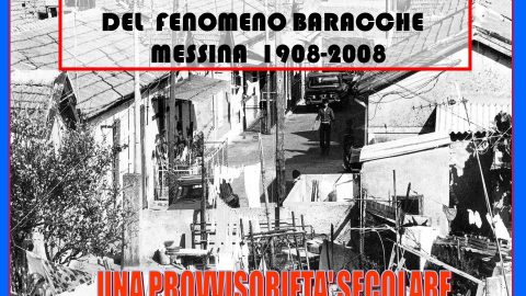 Cent'anni di Baracche a Messina (1908-2008)